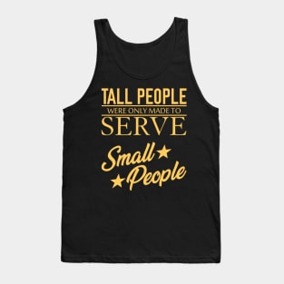 Tall People Serve Small People Tank Top